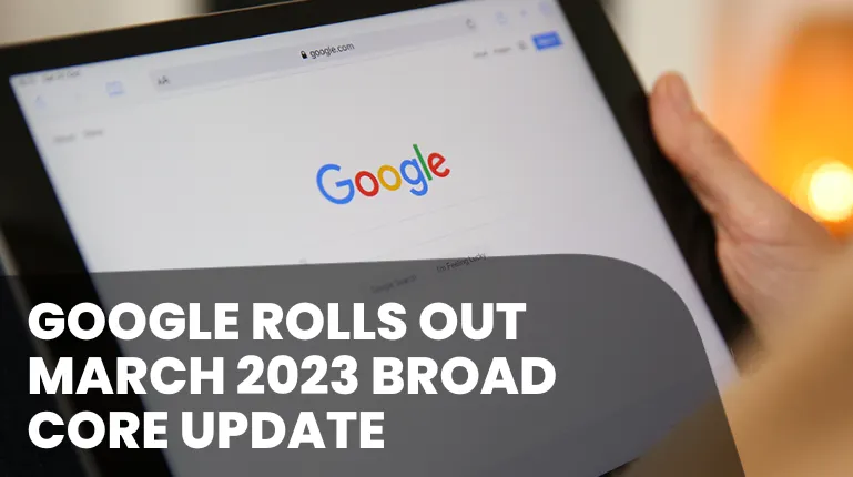 Google Broad Core Update March 2023